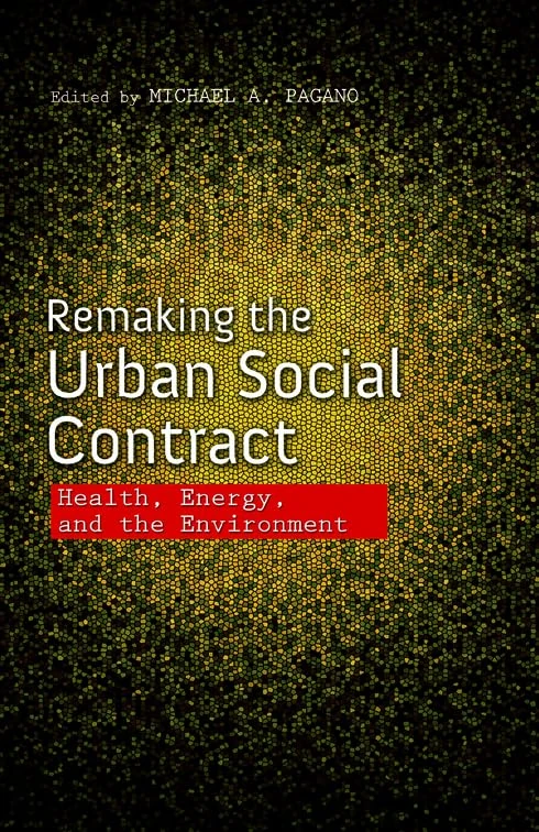 Remaking the Urban Social Contract: Health, Energy, and the Environment (The Urban Agenda)