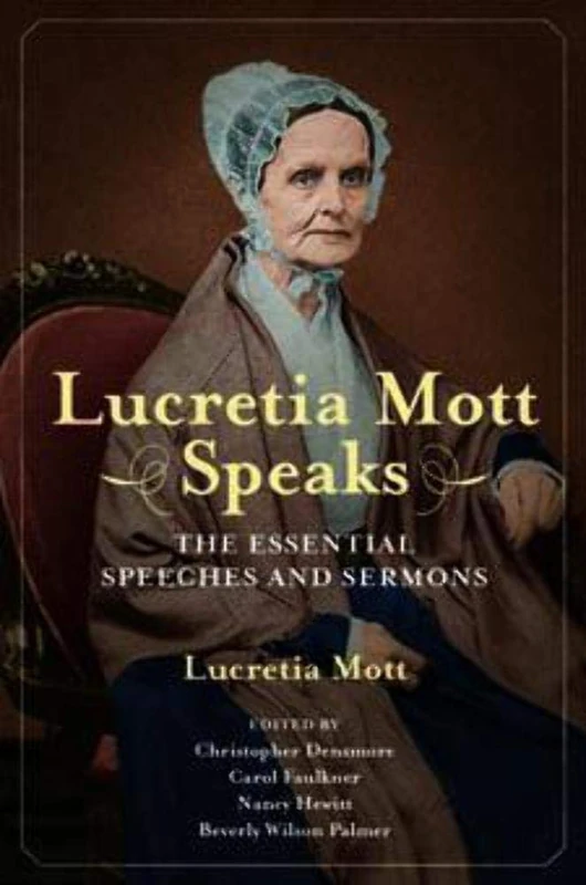 Lucretia Mott Speaks: The Essential Speeches and Sermons (Women, Gender, and Sexuality in American History) - Image 1