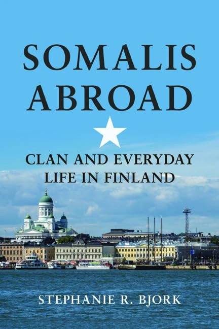 Somalis Abroad: Clan and Everyday Life in Finland (Interp Culture New Millennium)