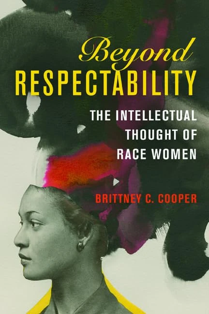 Beyond Respectability: The Intellectual Thought of Race Women (Women, Gender, and Sexuality in American History) - Image 1