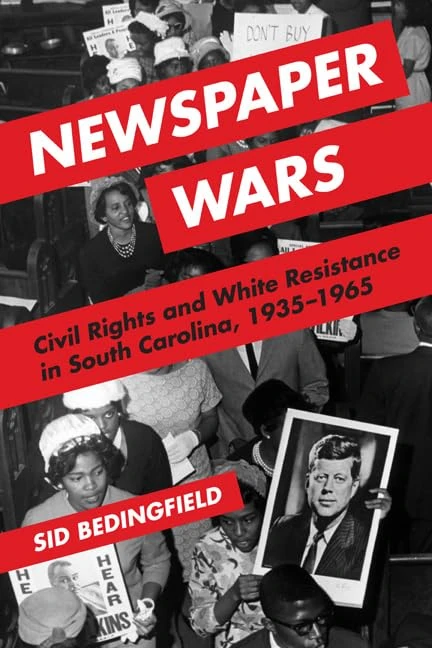 Newspaper Wars: Civil Rights and White Resistance in South Carolina, 1935-1965 (The History of Media and Communication)