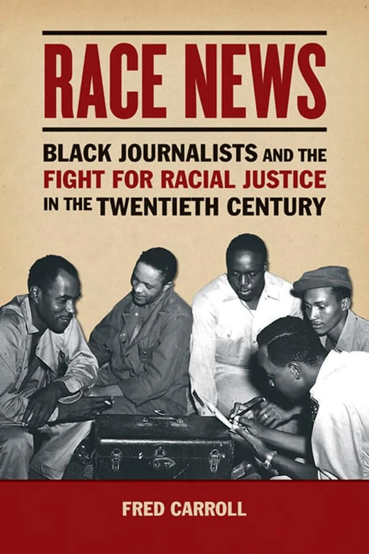 Race News: Black Journalists and the Fight for Racial Justice in the Twentieth Century (The History of Media and Communication) - Image 1