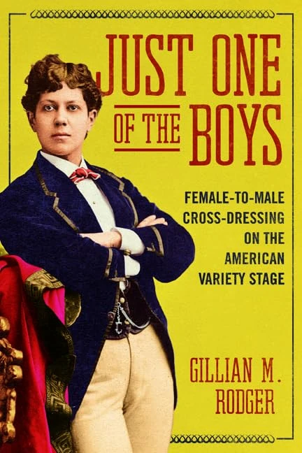 Just One of the Boys: Female-to-Male Cross-Dressing on the American Variety Stage (Music in American Life)
