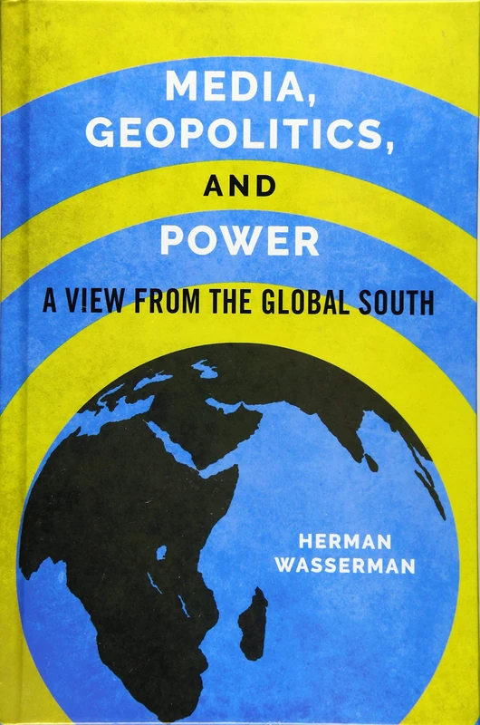 Media, Geopolitics, and Power: A View from the Global South (Geopolitics of Information)