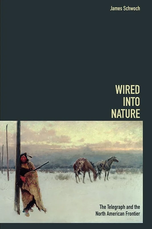 Wired into Nature: The Telegraph and the North American Frontier (The History of Media and Communication) - Image 1