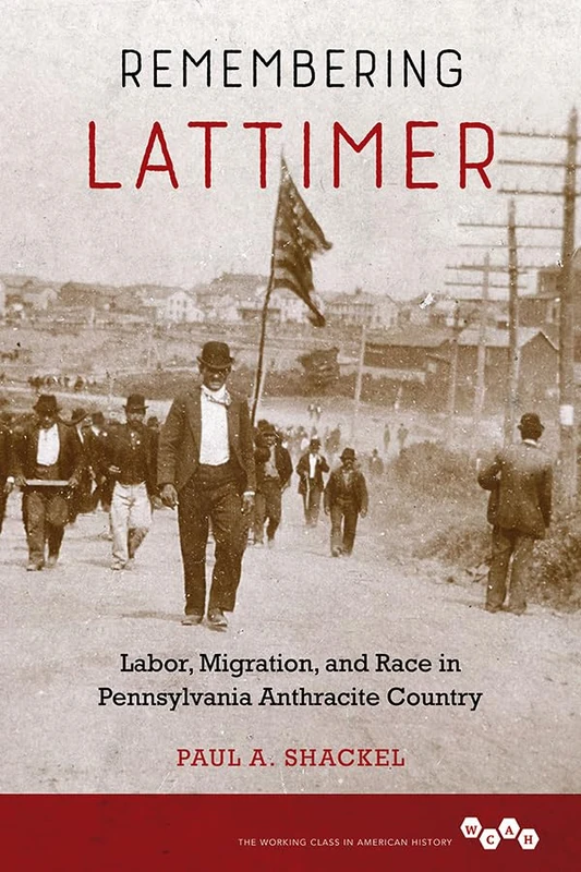 Remembering Lattimer: Labor, Migration, and Race in Pennsylvania Anthracite Country (Working Class in American History) - Image 1
