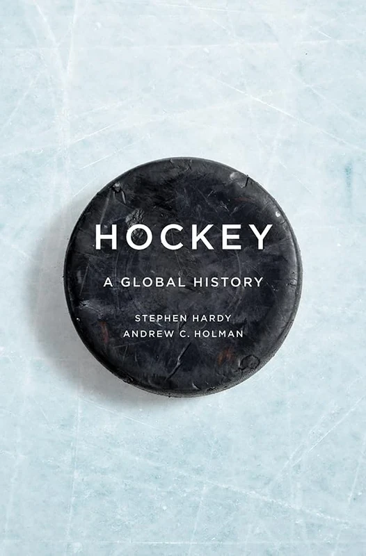 Hockey: A Global History (Sport and Society)