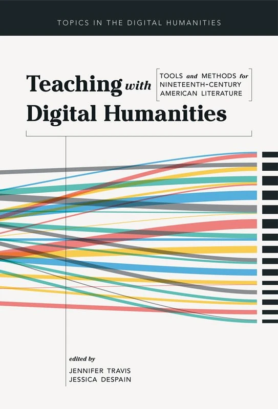 Teaching with Digital Humanities: Tools and Methods for Nineteenth-Century American Literature (Topics in the Digital Humanities) - Image 1