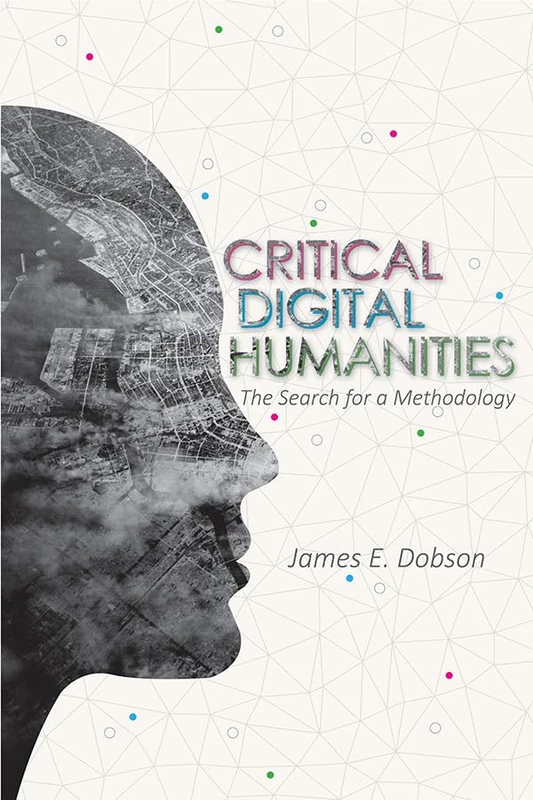 Critical Digital Humanities: The Search for a Methodology (Topics in the Digital Humanities)