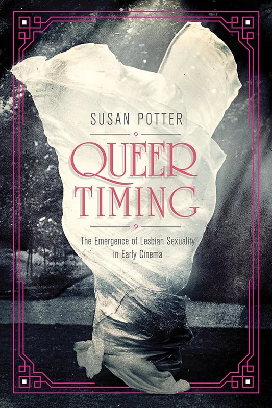Queer Timing: The Emergence of Lesbian Sexuality in Early Cinema (Women’s Media History Now!)