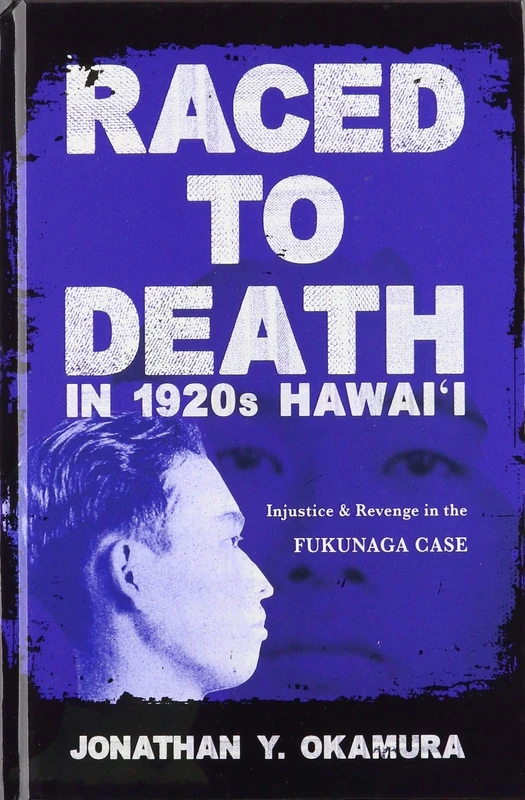 Raced to Death in 1920s Hawai i: Injustice and Revenge in the Fukunaga Case (Asian American Experience)