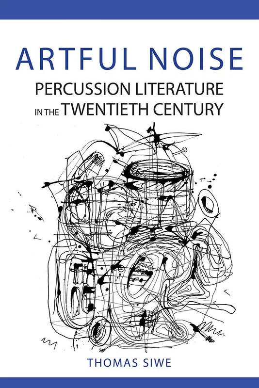 Artful Noise: Percussion Literature in the Twentieth Century (Music in American Life) - Image 1