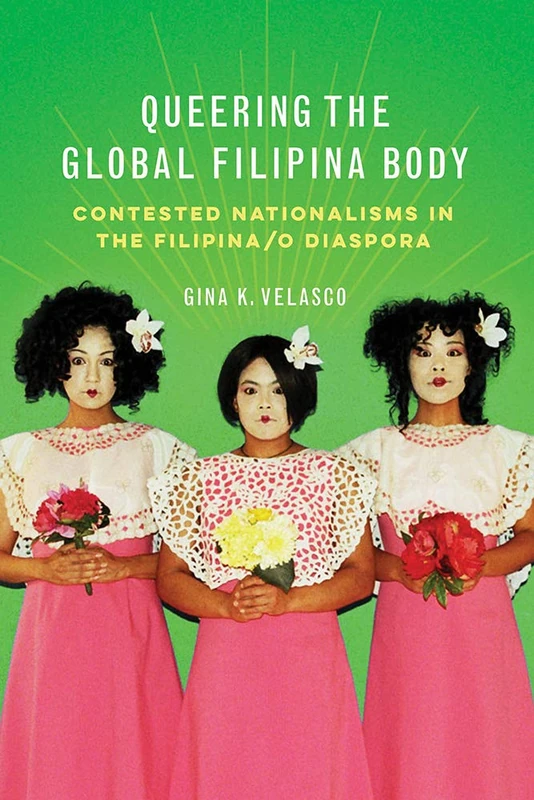 Queering the Global Filipina Body: Contested Nationalisms in the Filipina/o Diaspora (Asian American Experience)