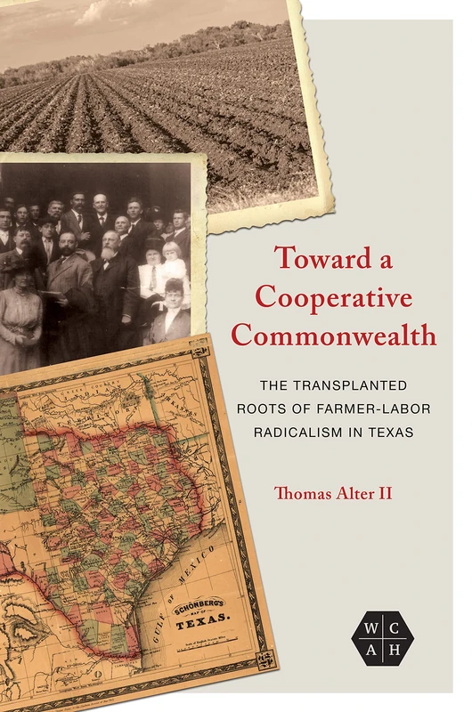 Toward a Cooperative Commonwealth: The Transplanted Roots of Farmer-Labor Radicalism in Texas (Working Class in American History) - Image 1