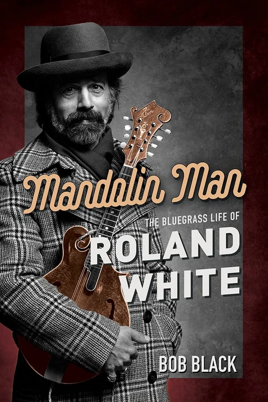 Mandolin Man: The Bluegrass Life of Roland White (Music in American Life)