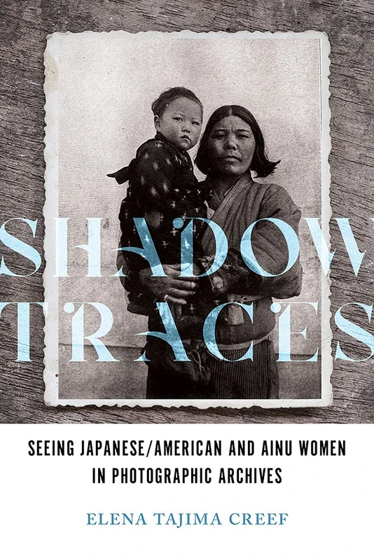 Shadow Traces: Seeing Japanese/American and Ainu Women in Photographic Archives (Asian American Experience) - Image 1