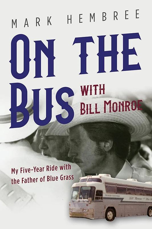 On the Bus with Bill Monroe: My Five-Year Ride with the Father of Blue Grass (Music in American Life) - Image 1