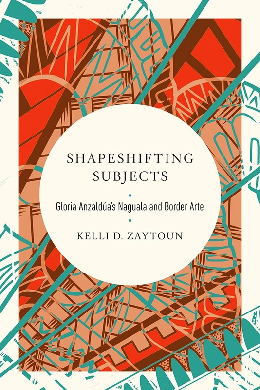 Shapeshifting Subjects: Gloria Anzaldua's Naguala and Border Arte (Transformations: Womanist studies) - Image 1