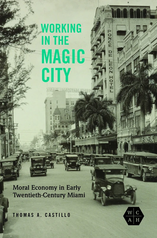 Working in the Magic City: Moral Economy in Early Twentieth-Century Miami (Working Class in American History) - Image 1