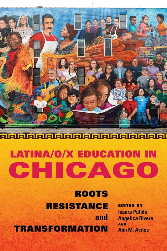 Latina/o/x Education in Chicago: Roots, Resistance, and Transformation (Latinos in Chicago and Midwest)