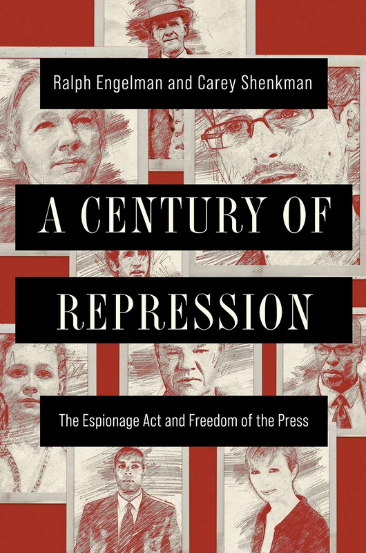 A Century of Repression: The Espionage Act and Freedom of the Press (The History of Media and Communication)