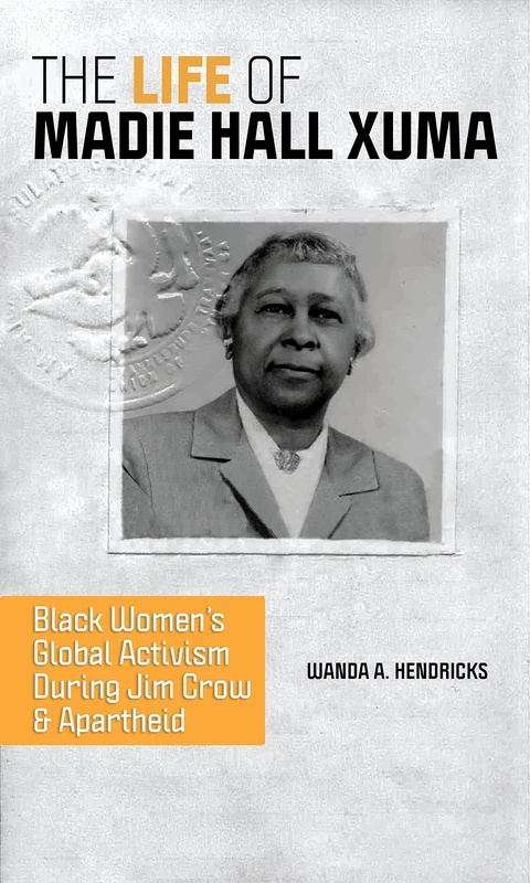 The Life of Madie Hall Xuma: Black Women's Global Activism during Jim Crow and Apartheid (Women, Gender, and Sexuality in American History) - Image 1
