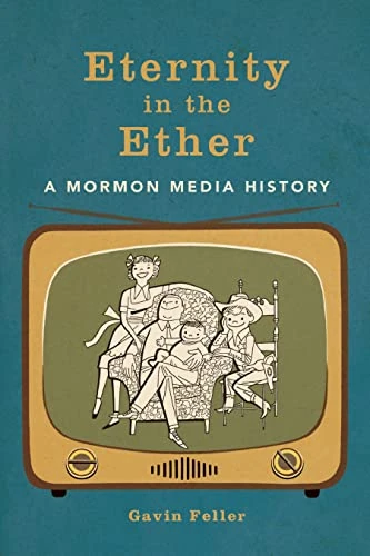 Eternity in the Ether: A Mormon Media History (The History of Media and Communication) - Image 1