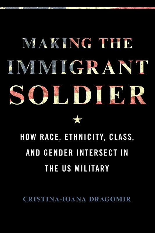 Making the Immigrant Soldier: HowRace, Ethnicity, Class, and Gender Intersect in the US Military - Image 1
