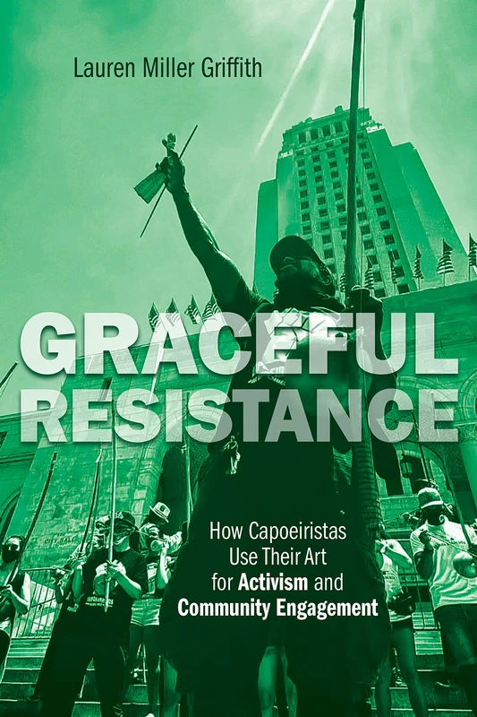 Graceful Resistance: How Capoeiristas Use Their Art for Activism and Community Engagement (Interp Culture New Millennium) - Image 1