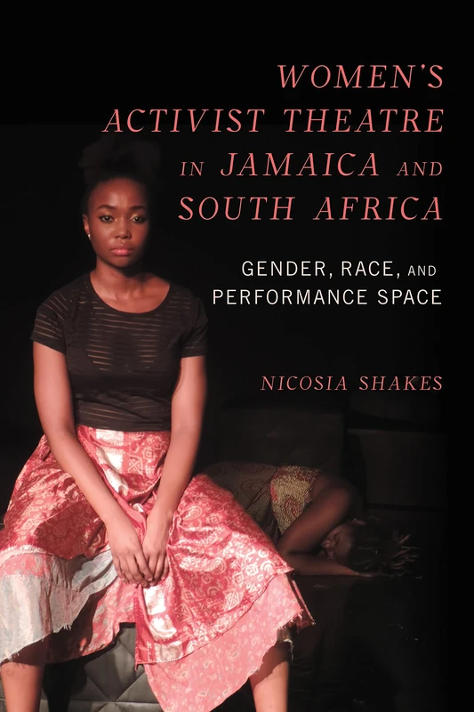 Women's Activist Theatre in Jamaica and South Africa: Gender, Race, and Performance Space (NWSA / UIP First Book Prize) - Image 1