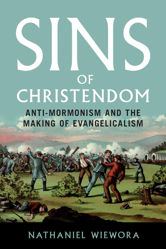 Sins of Christendom: Anti-Mormonism and the Making of Evangelicalism - Image 1