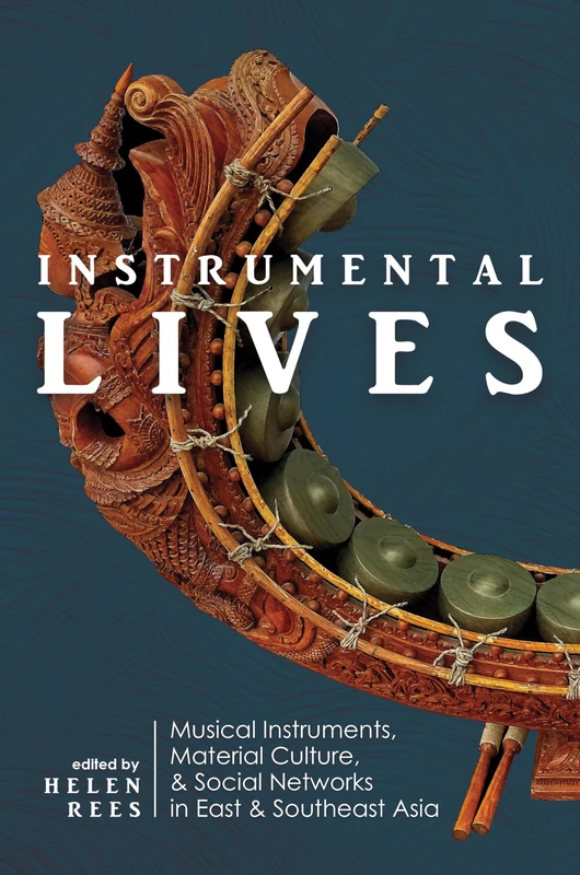Instrumental Lives: Musical Instruments, Material Culture, and Social Networks in East and Southeast Asia - Image 1