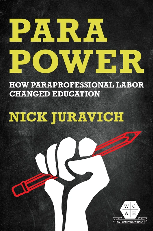 Para Power: How Paraprofessional Labor Changed Education (Working Class in American History)