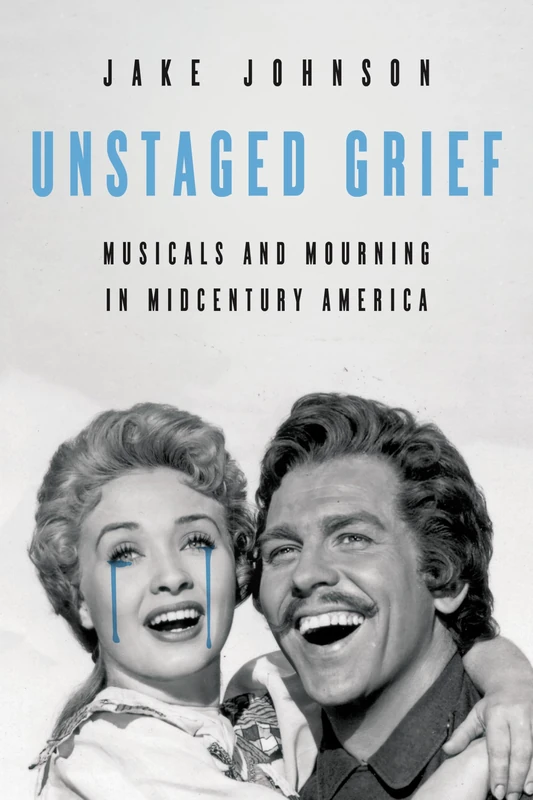 Unstaged Grief: Musicals and Mourning in Midcentury America (Music in American Life)