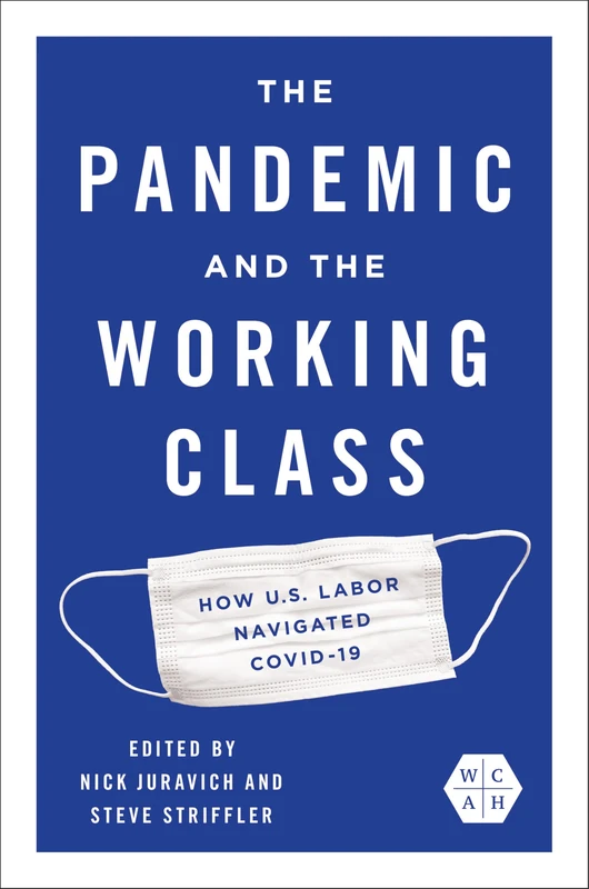 The Pandemic and the Working Class: How US Labor Navigated COVID-19 (Working Class in American History)