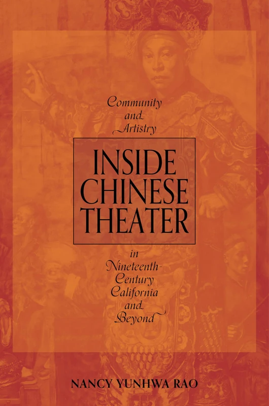 Inside Chinese Theater: Community and Artistry in Nineteenth-Century California and Beyond (Music in American Life)