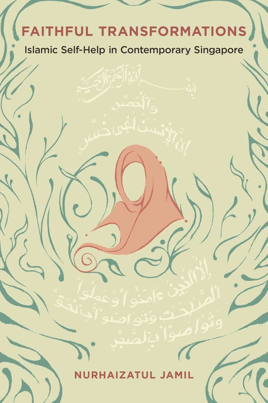 Faithful Transformations: Islamic Self-Help in Contemporary Singapore (Dissident Feminisms)