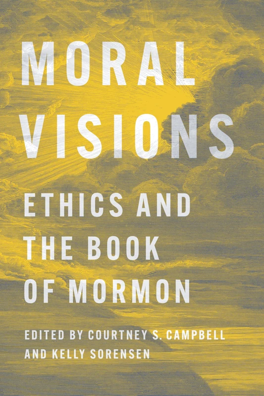 Moral Visions: Ethics and the Book of Mormon