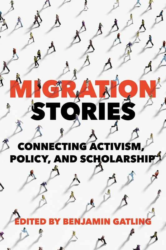 Migration Stories: Connecting Activism, Policy, and Scholarship (Studies of World Migrations)
