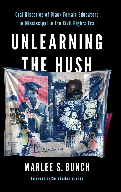 Unlearning the Hush: Oral Histories of Black Female Educators in Mississippi in the Civil Rights Era (Transformations: Womanist Studies)