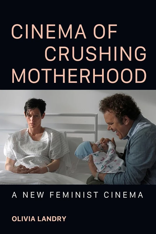 Cinema of Crushing Motherhood: A New Feminist Cinema