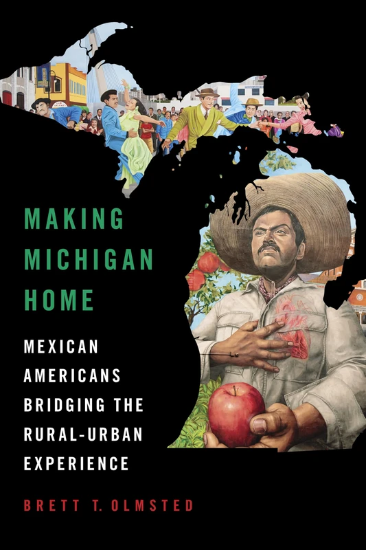 Making Michigan Home: Mexican Americans Bridging the Rural-Urban Experience (Latinos in Chicago and Midwest)