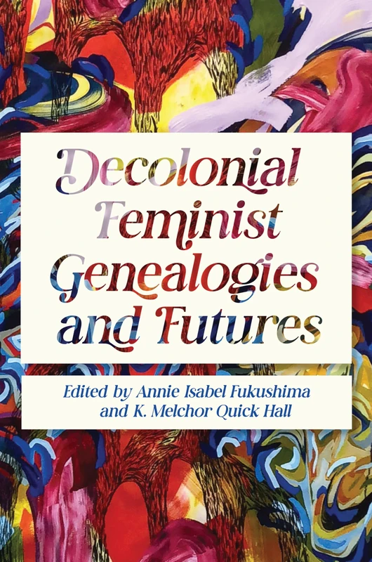 Decolonial Feminist Genealogies and Futures (Dissident Feminisms)