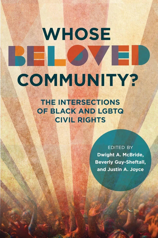 Whose Beloved Community?: The Intersections of Black and LGBTQ Civil Rights (New Black Studies Series)