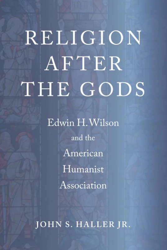 Religion After the Gods: Edwin H. Wilson and the American Humanist Association