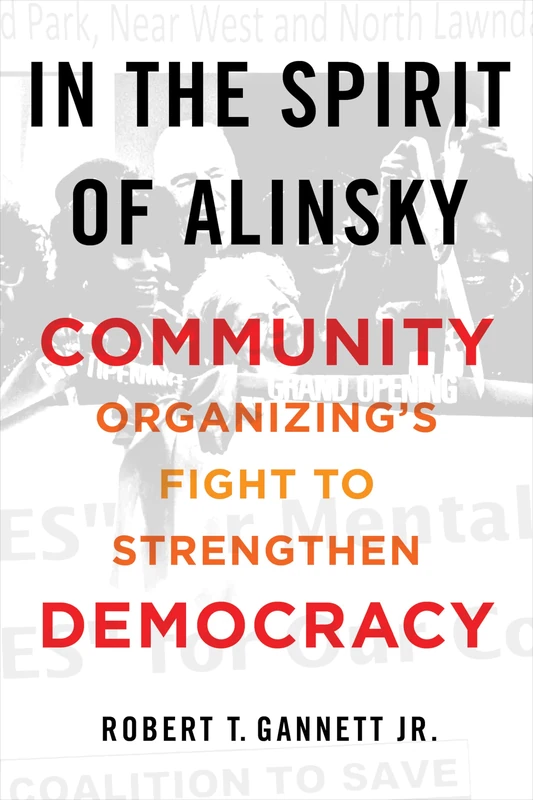 In the Spirit of Alinsky: Community Organizing's Fight to Strengthen Democracy