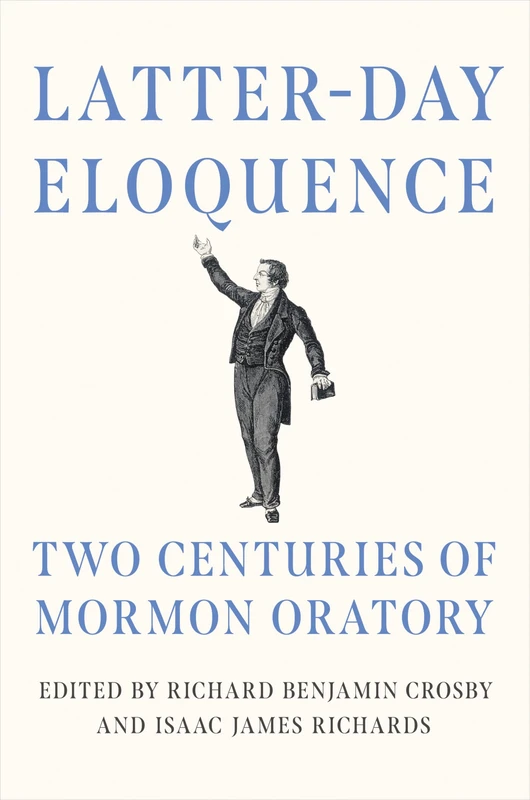 Latter-day Eloquence: Two Centuries of Mormon Oratory