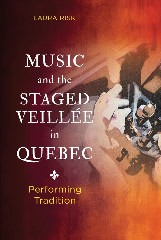 Music and the Staged Veillée in Quebec: Performing Tradition (Music in American Life)