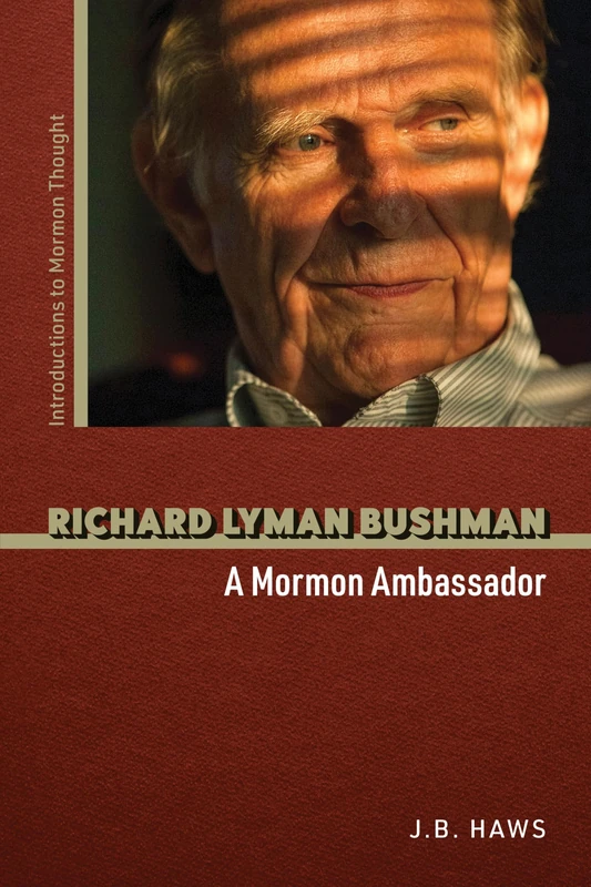 Richard Lyman Bushman: A Mormon Ambassador (Introductions to Mormon Thought)