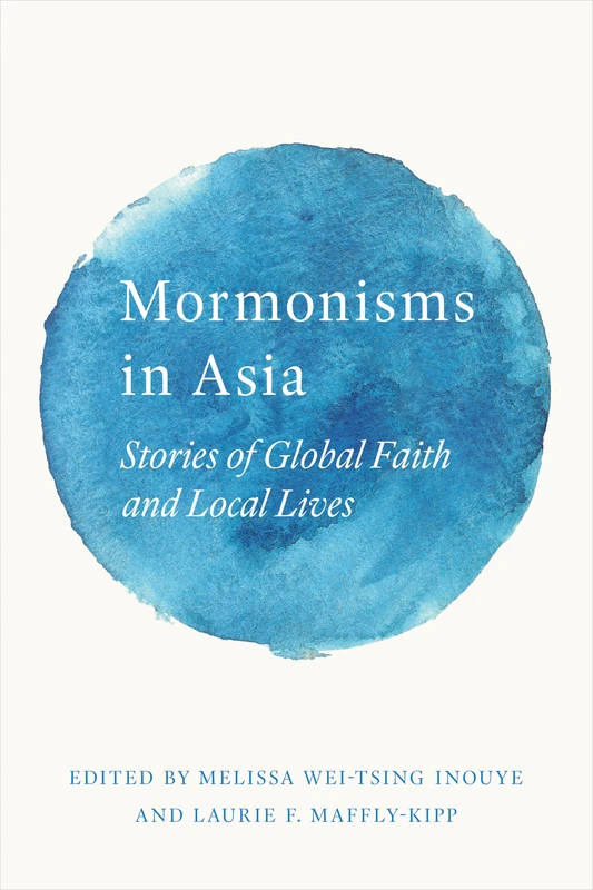 Mormonisms in Asia: Stories of Global Faith and Local Lives